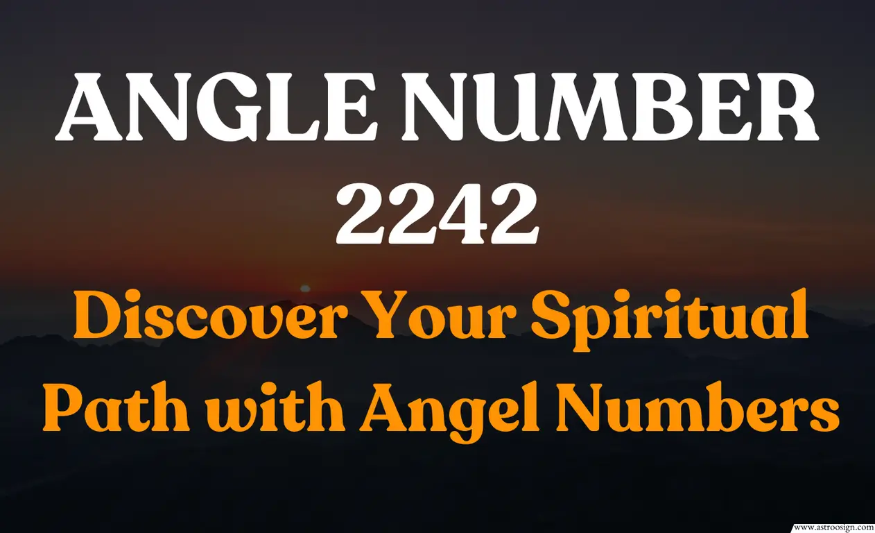 What Does Angel Number 2242 Mean? Unlock the Spiritual and Numerology Secrets