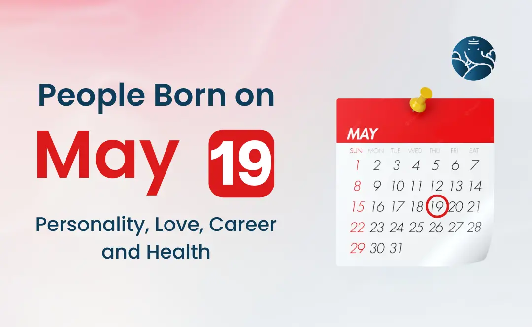 Horoscope May 19 Birthday: Find Out What Awaits You in Love and Life.
