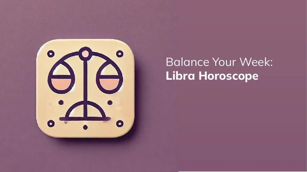 Check Your Libra Love Horoscope This Week: Simple Insights for Romance.
