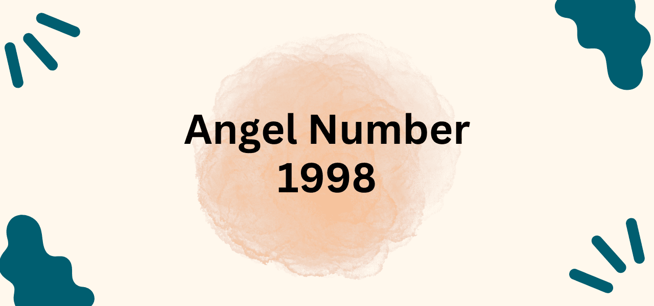 Angel Number 1998: A Simple Guide to Understanding Its Spiritual Meaning.